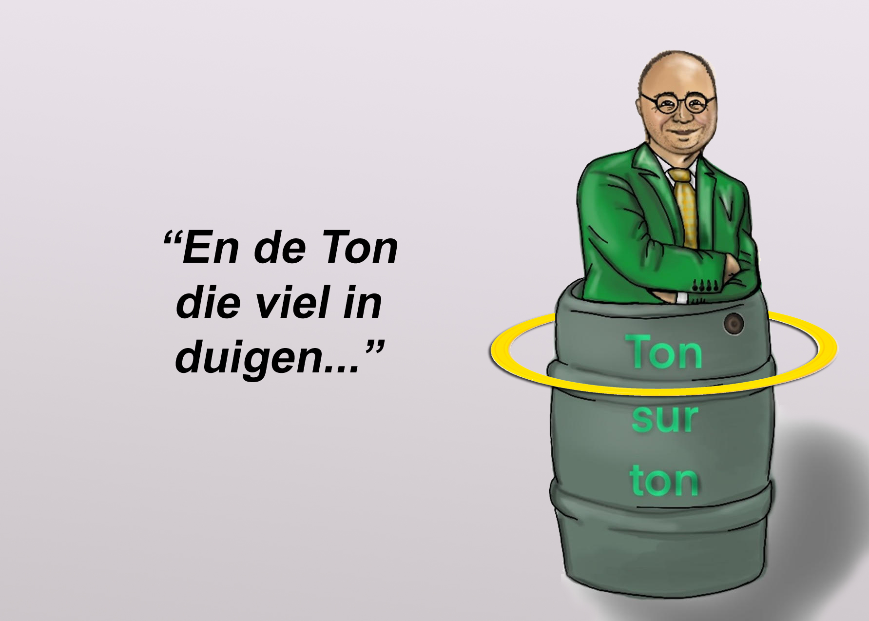 En de Ton die viel in duigen